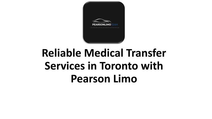 reliable medical transfer services in toronto with pearson limo