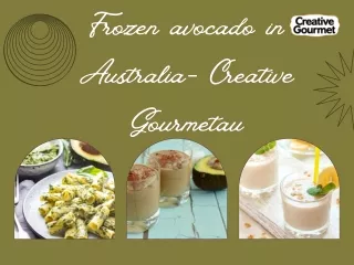Frozen avocado in Australia- Creative Gourmetau
