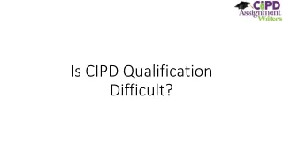 Is CIPD Qualification Difficult