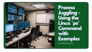 Process Juggling - Using the Linux ps Command with Examples