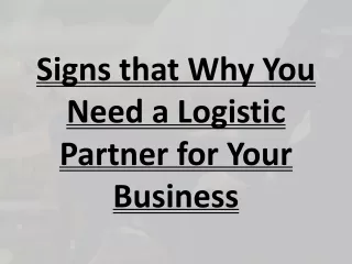 Signs that Why You Need a Logistic Partner for Your Business