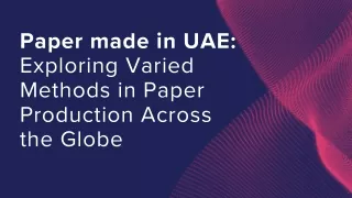 Paper made in UAE: Exploring Varied Methods in Paper Production Across the Globe