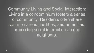 Community Living and Social Interaction: Living in a condominium fosters a sense