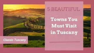 5 Beautiful Towns You Must Visit in Tuscany