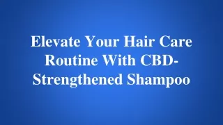 Elevate Your Hair Care Routine With CBD-Strengthened Shampoo