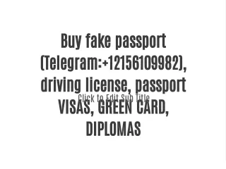 Buy fake passport (Telegram: 12156109982), driving license, passport VISAS, GREEN CARD, DIPLOMAS