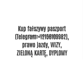 Kup fałszywy paszport (Telegram: 12156109982), prawo jazdy, WIZY, ZIELONĄ KARTĘ, DYPLOMY