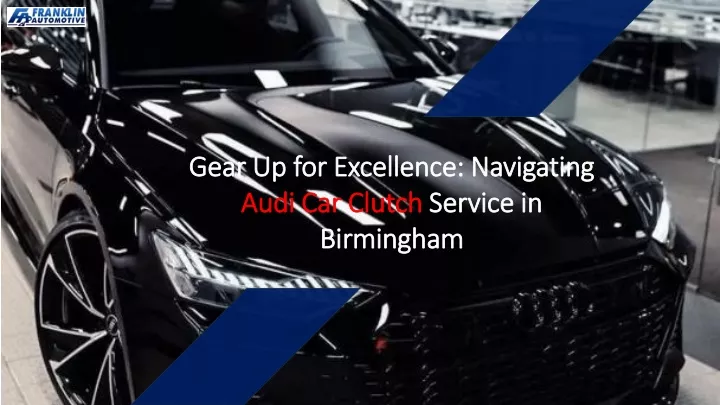 gear up for excellence navigating audi car clutch