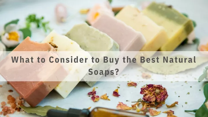 what to consider to buy the best natural soaps