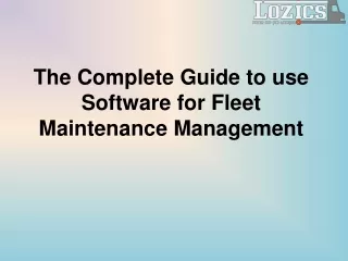 The Complete Guide to use Software for Fleet Maintenance Management