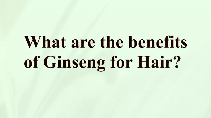 what are the benefits of ginseng for hair