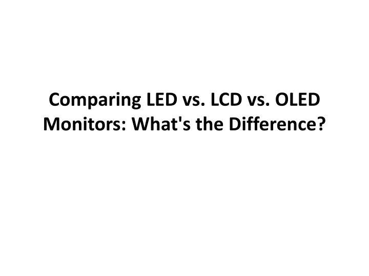 comparing led vs lcd vs oled monitors what s the difference
