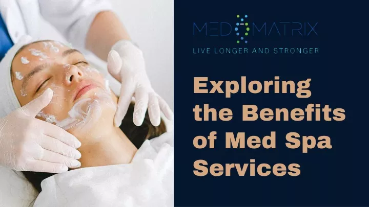 exploring the benefits of med spa services