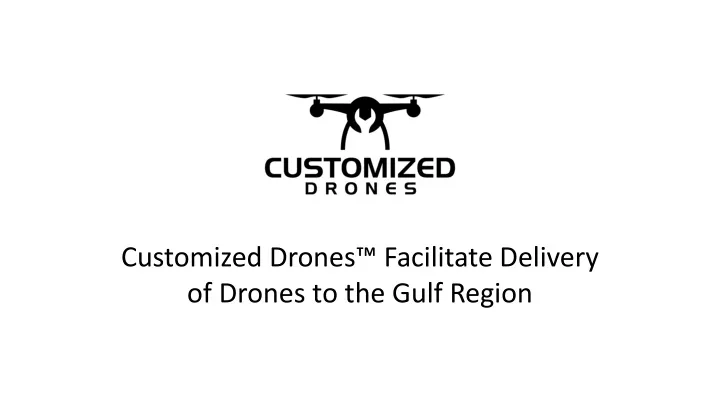 customized drones facilitate delivery of drones