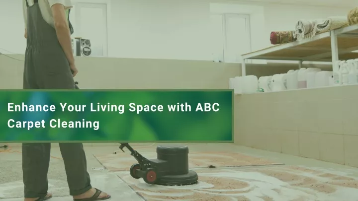 enhance your living space with abc carpet cleaning