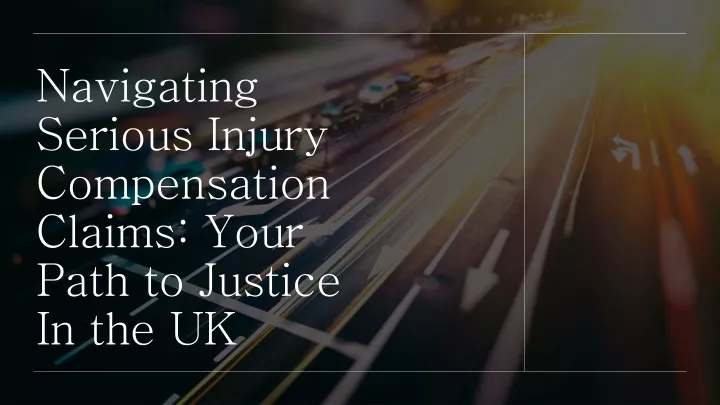 navigating serious injury compensation claims your path to justice in the uk