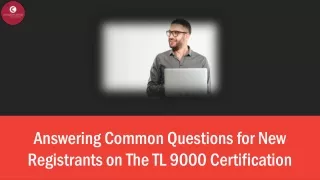 Answering Common Questions for New Registrants on The TL 9000 Certification