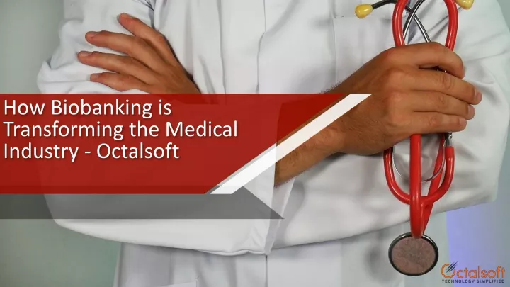 how biobanking is transforming the medical industry octalsoft