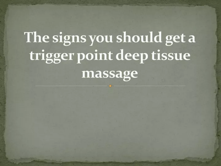 the signs you should get a trigger point deep tissue massage