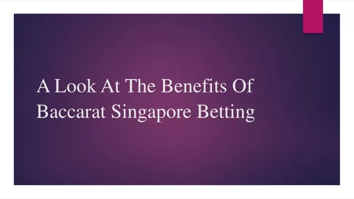 a look at the benefits of baccarat singapore