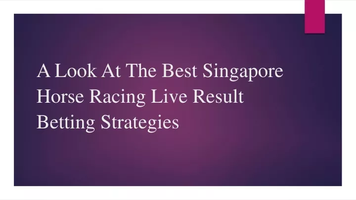a look at the best singapore horse racing live result betting strategies