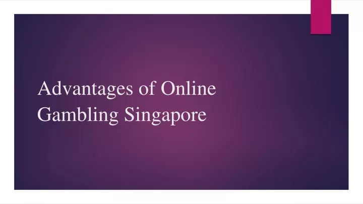 advantages of online gambling singapore