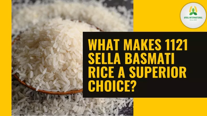 what makes 1121 sella basmati rice a superior