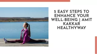 5 Easy Steps to Enhance Your Well-Being | Amit Kakkar Healthyway