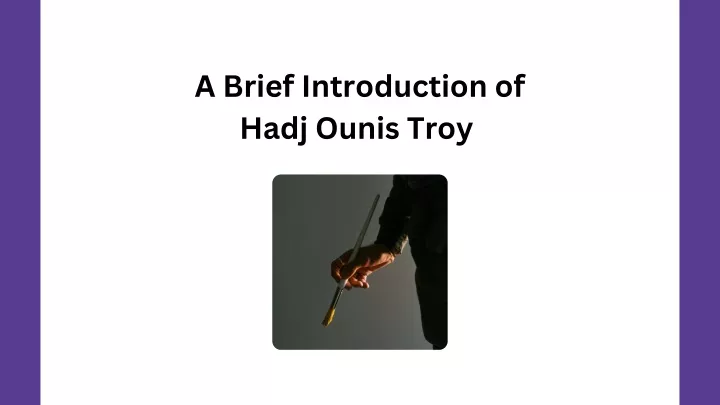 a brief introduction of hadj ounis troy