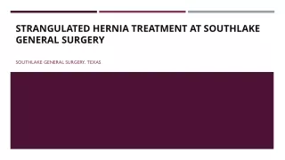 Strangulated Hernia Treatment at Southlake General Surgery