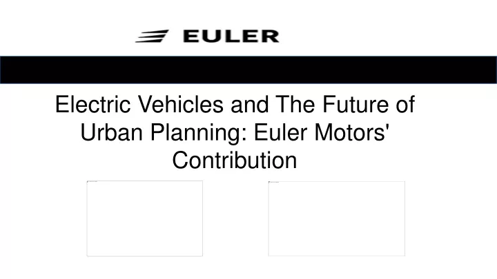 electric vehicles and the future of urban planning euler motors contribution