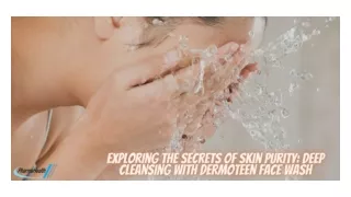 Exploring The Secrets Of Skin Purity Deep Cleansing With Dermoteen Face Wash