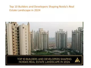 Top 10 Builders and Developers Shaping Noida Real Estate Landscape in 2024