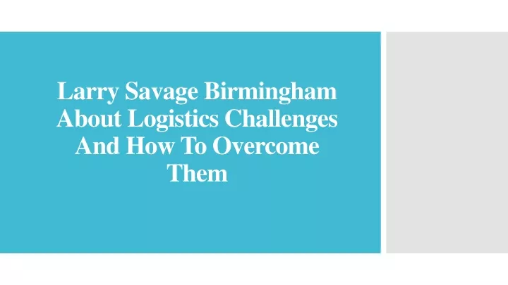 larry savage birmingham about logistics challenges and how to overcome them