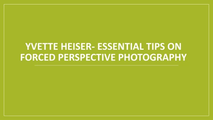 yvette heiser essential tips on forced perspective photography