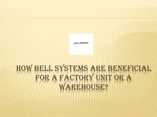 HOW BELL SYSTEMS ARE BENEFICIAL FOR A FACTORY UNIT OR A WAREHOUSE