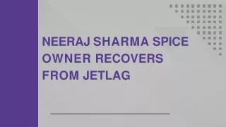 Neeraj Sharma Spice Owner Recovers From Jetlag