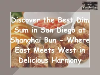 Discover the Best Dim Sum in San Diego at Shanghai Bun - Where East Meets West in Delicious Harmony