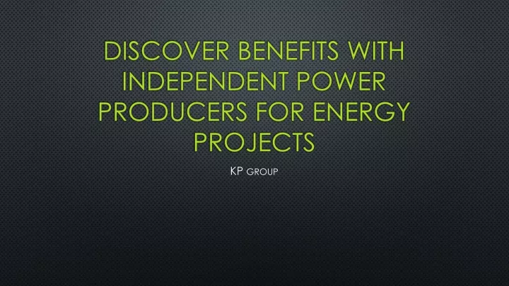 discover benefits with independent power producers for energy projects