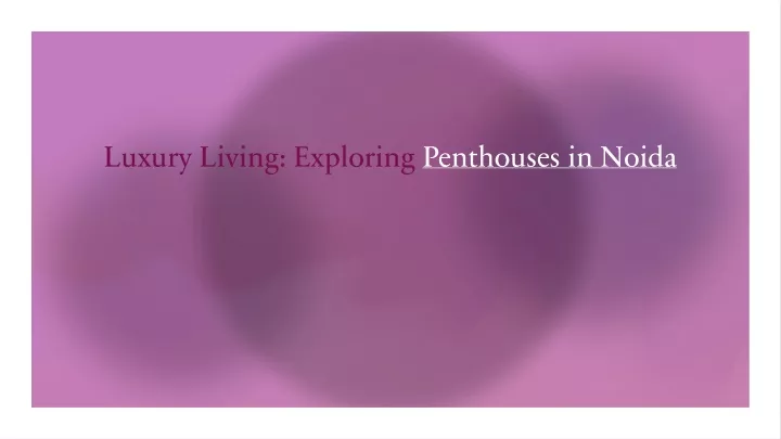 luxury living exploring penthouses in noida