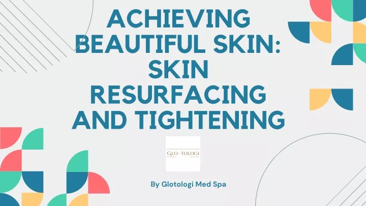 achieving beautiful skin skin resurfacing