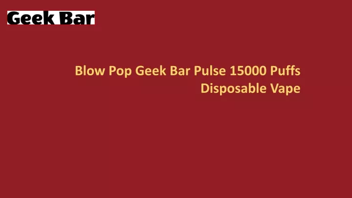 blow pop geek bar pulse 15000 puffs disposable