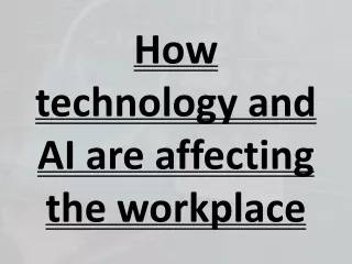 How technology and AI are affecting the workplace