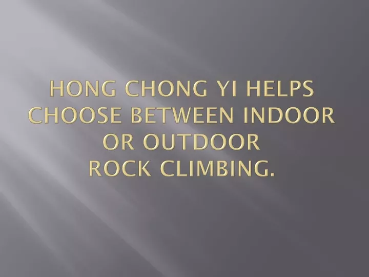 hong chong yi helps choose between indoor or outdoor rock climbing