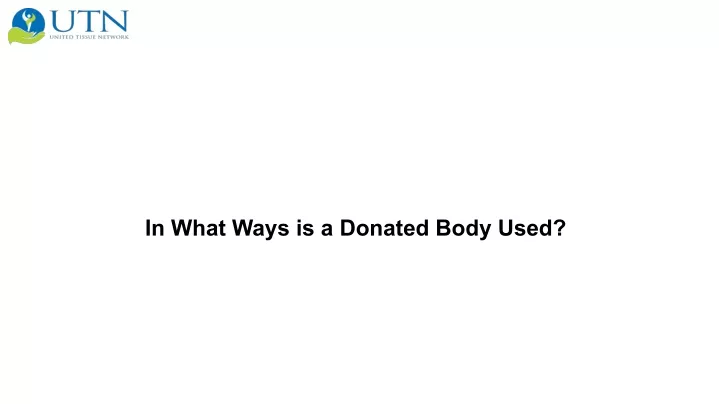 in what ways is a donated body used