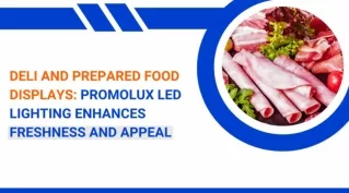Deli and Prepared Food Displays Promolux LED Lighting Enhances Freshness and Appeal