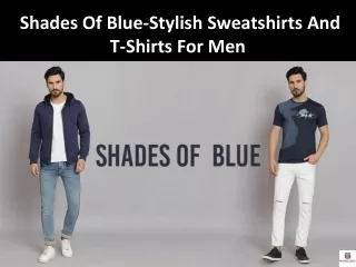 Shades Of Blue-Stylish Sweatshirts And T-Shirts For Men