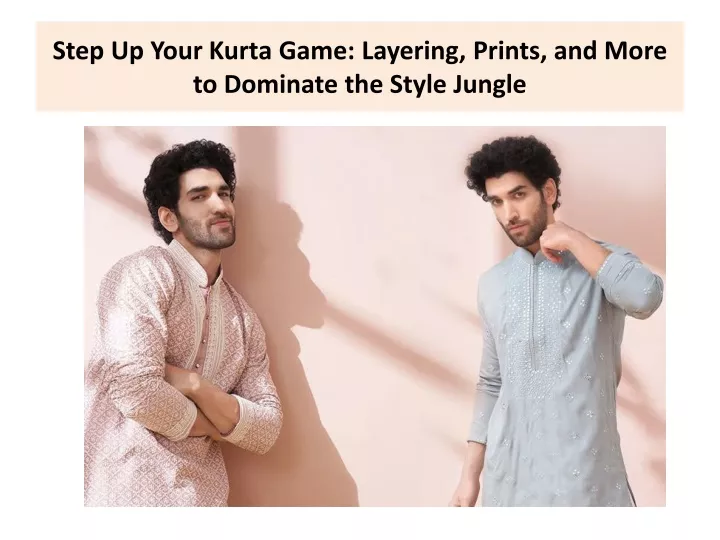 step up your kurta game layering prints and more to dominate the style jungle