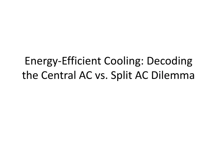 energy efficient cooling decoding the central ac vs split ac dilemma