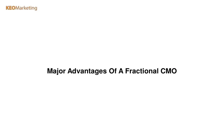 major advantages of a fractional cmo